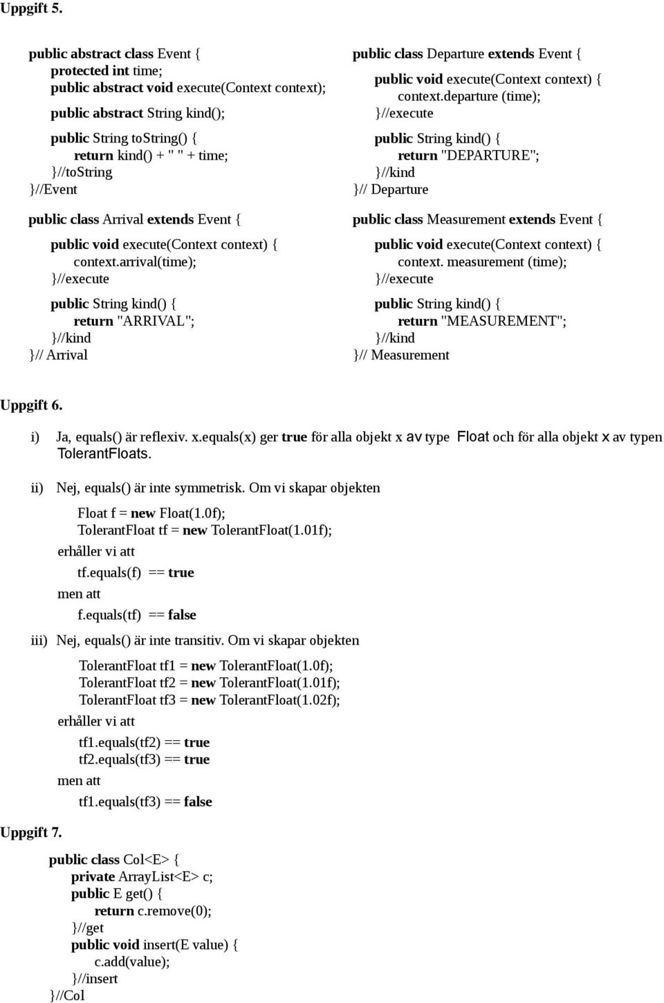 //Event public class Arrival extends Event { public void execute(context context) { context.