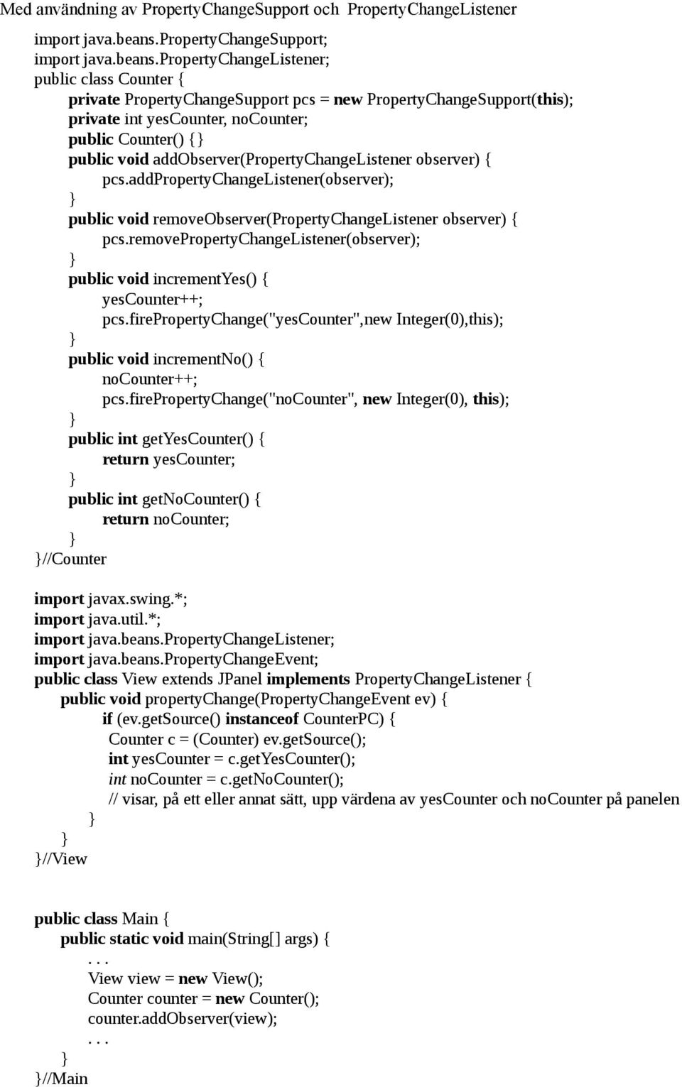 propertychangelistener; public class Counter { private PropertyChangeSupport pcs = new PropertyChangeSupport(this); private int yescounter, nocounter; public Counter() { public void
