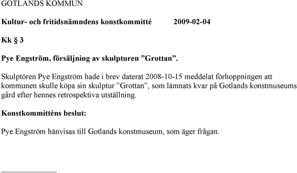 kommunen skulle köpa sin skulptur Grottan, som lämnats kvar på Gotlands konstmuseums