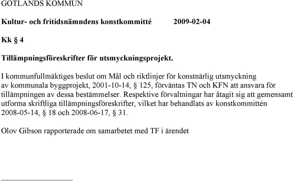 125, förväntas TN och KFN att ansvara för tillämpningen av dessa bestämmelser.