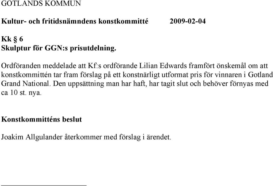 tar fram förslag på ett konstnärligt utformat pris för vinnaren i Gotland Grand National.