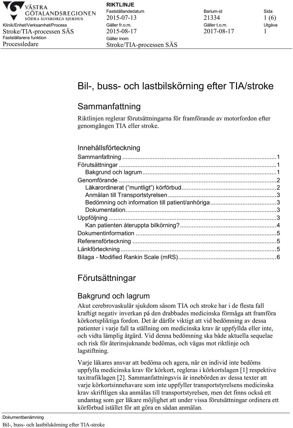 .. 3 Bedömning och information till patient/anhöriga... 3 Dokumentation... 3 Uppföljning... 3 Kan patienten återuppta bilkörning?... 4 Dokumentinformation... 5 Referensförteckning... 5 Länkförteckning.