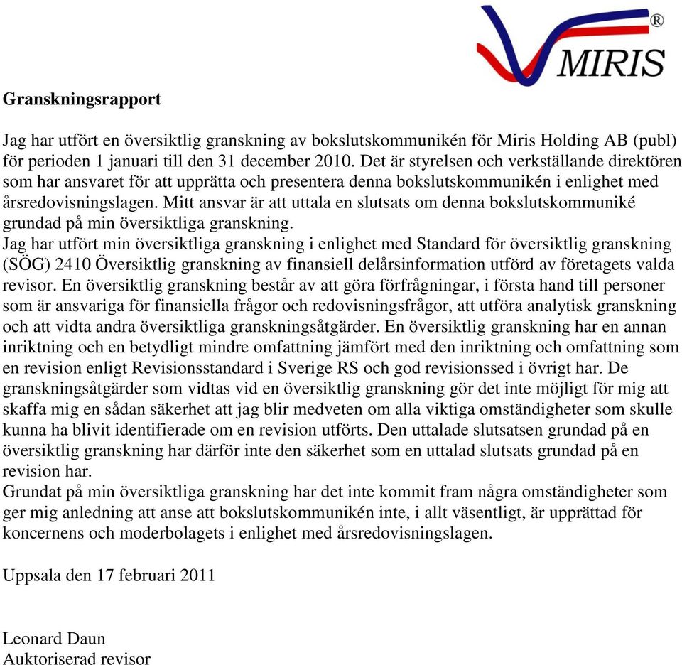 Mitt ansvar är att uttala en slutsats om denna bokslutskommuniké grundad på min översiktliga granskning.
