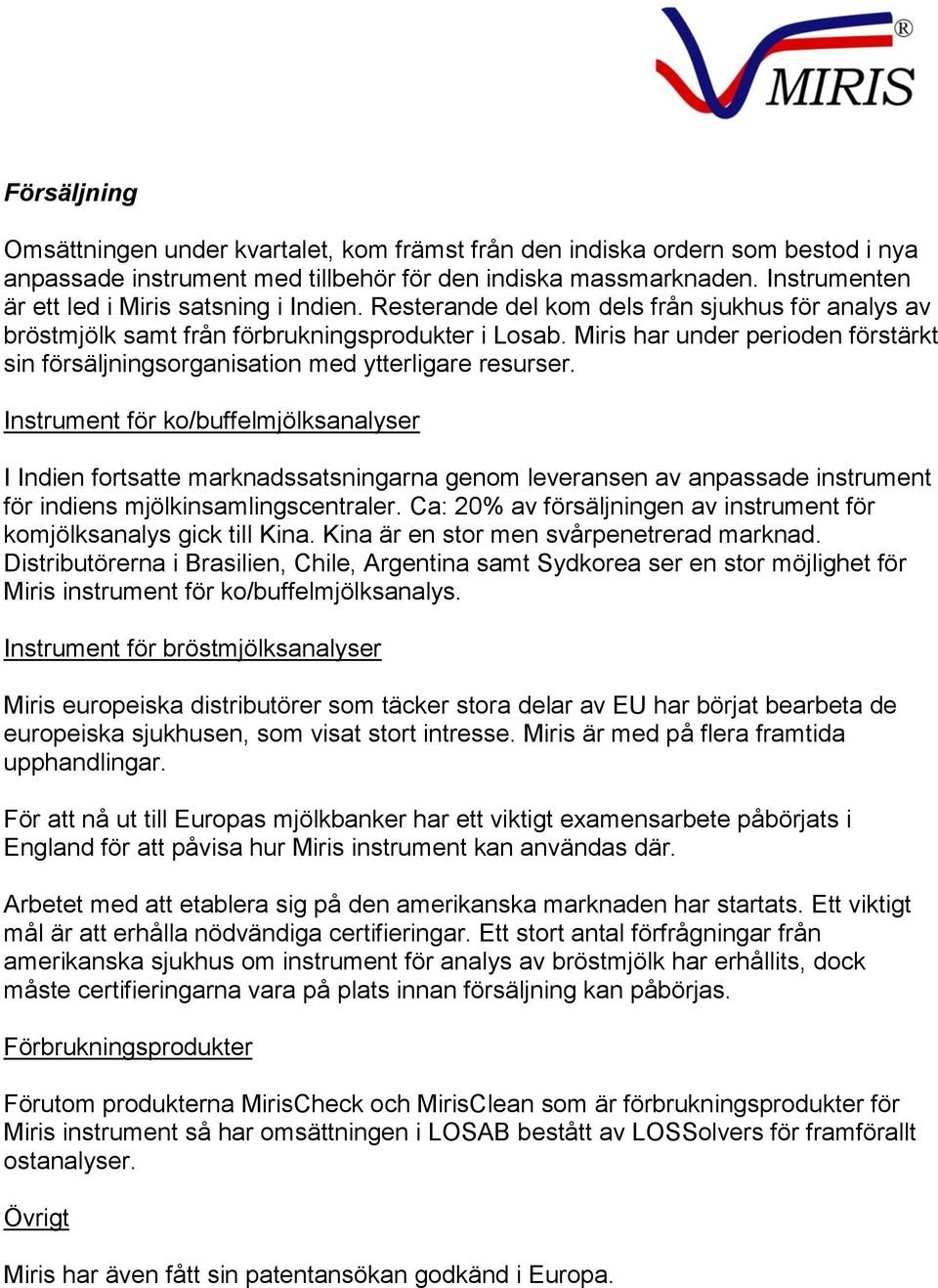 Miris har under perioden förstärkt sin försäljningsorganisation med ytterligare resurser.