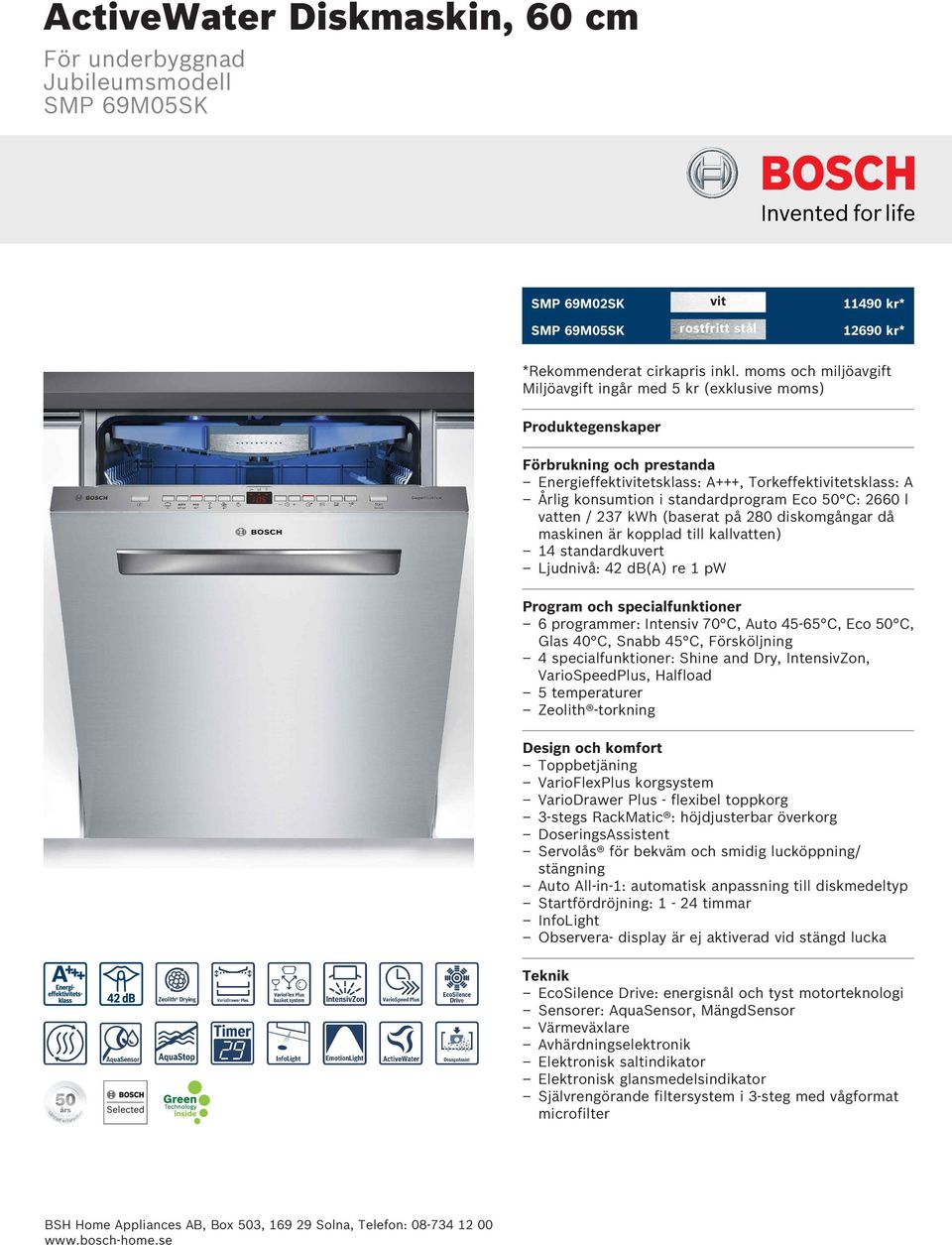 standardprogram Eco 50 C: 2660 l vatten / 237 kwh (baserat på 280 diskomgångar då maskinen är kopplad till kallvatten) 14 standardkuvert Ljudnivå: 42 db(a) re 1 pw Program och specialfunktioner 6