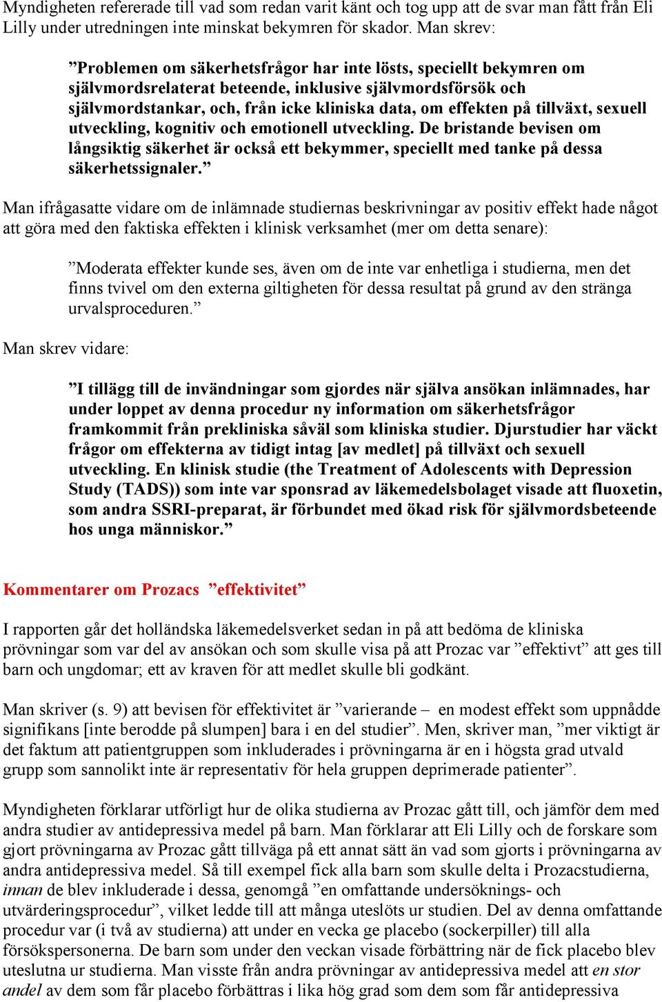 på tillväxt, sexuell utveckling, kognitiv och emotionell utveckling. De bristande bevisen om långsiktig säkerhet är också ett bekymmer, speciellt med tanke på dessa säkerhetssignaler.