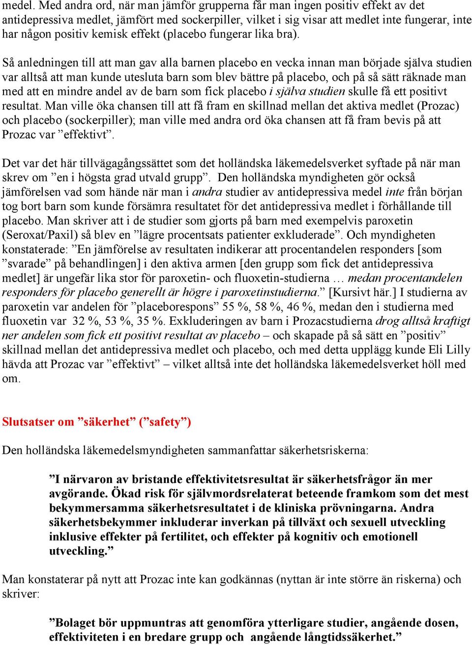 effekt (placebo fungerar lika bra).