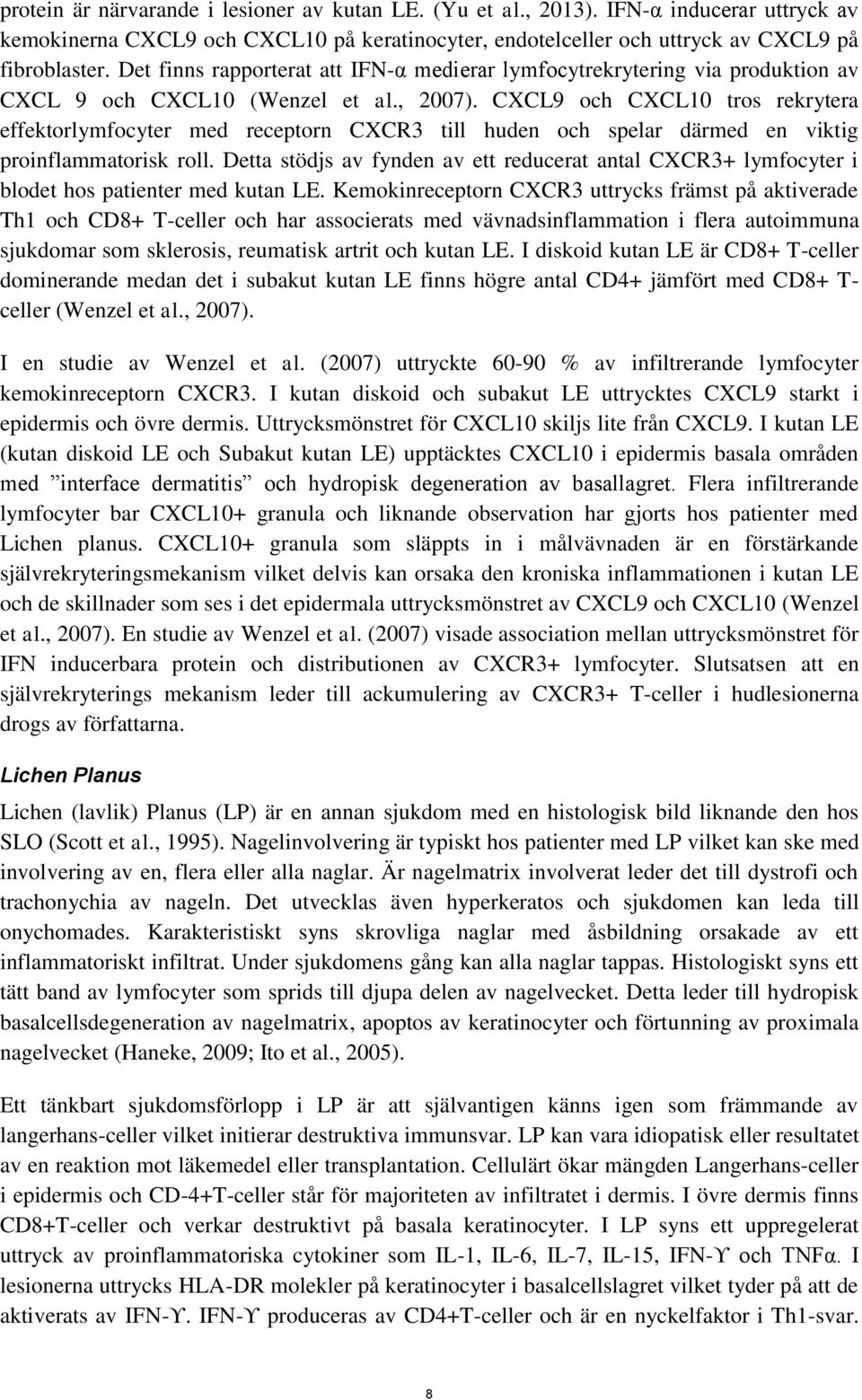 CXCL9 och CXCL10 tros rekrytera effektorlymfocyter med receptorn CXCR3 till huden och spelar därmed en viktig proinflammatorisk roll.