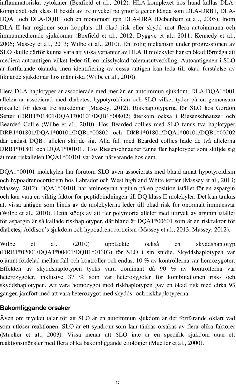Inom DLA II har regioner som kopplats till ökad risk eller skydd mot flera autoimmuna och immunmedierade sjukdomar (Bexfield et al., 2012; Dyggve et al., 2011; Kennedy et al., 2006; Massey et al.