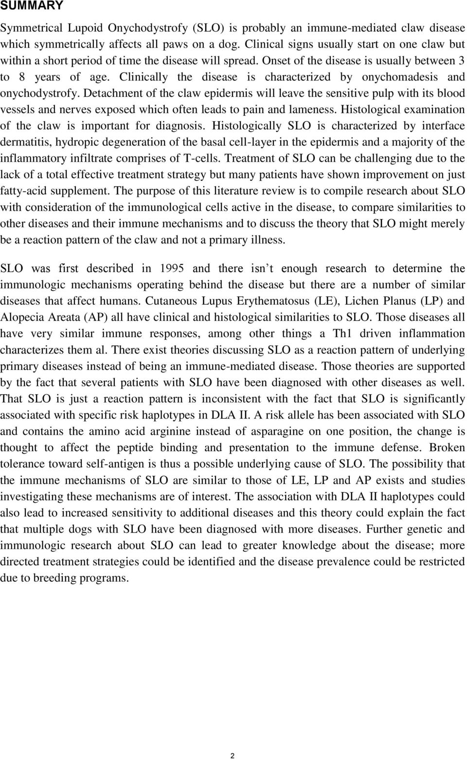 Clinically the disease is characterized by onychomadesis and onychodystrofy.