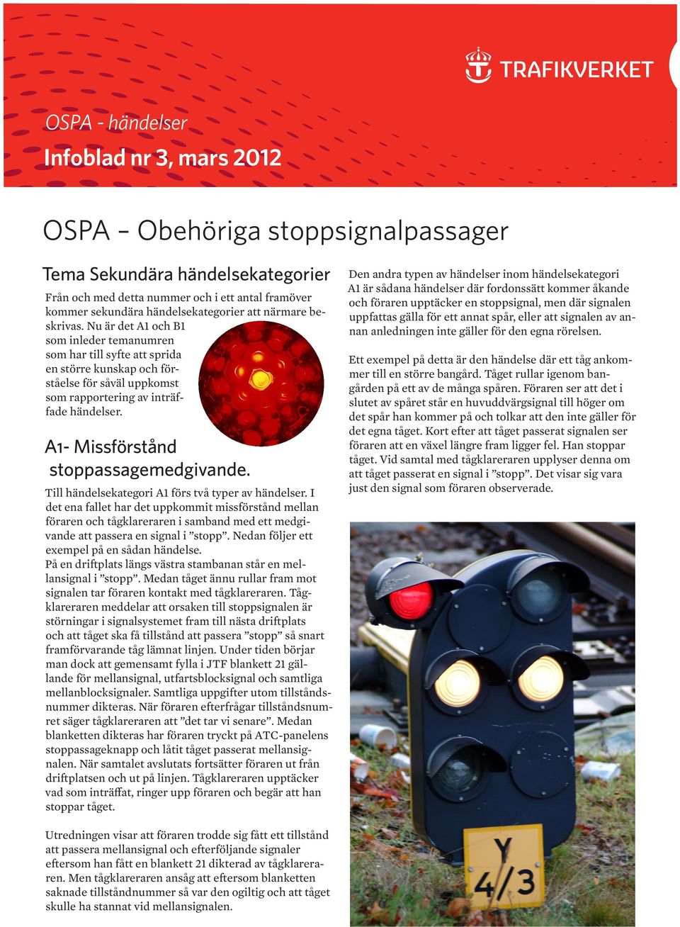 A1- Missförstånd stoppassagemedgivande. Till händelsekategori A1 förs två typer av händelser.