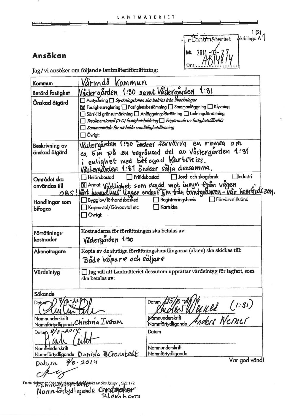 .-- Detta av Siw Iempe Sid /2 Namnförtydligonde Namnförlydligande Namnunderskrift )l6mnunderskrift kostnader rd 4z Förrättnings- Kostnaderna för förrättningen ska betalas av: El Ovrigt: bifogas fl