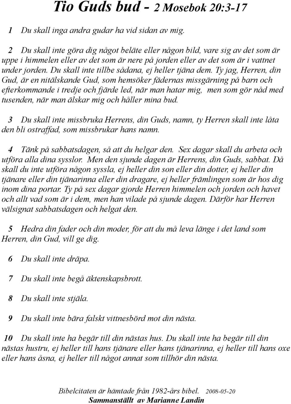 Du skall inte tillbe sådana, ej heller tjäna dem.