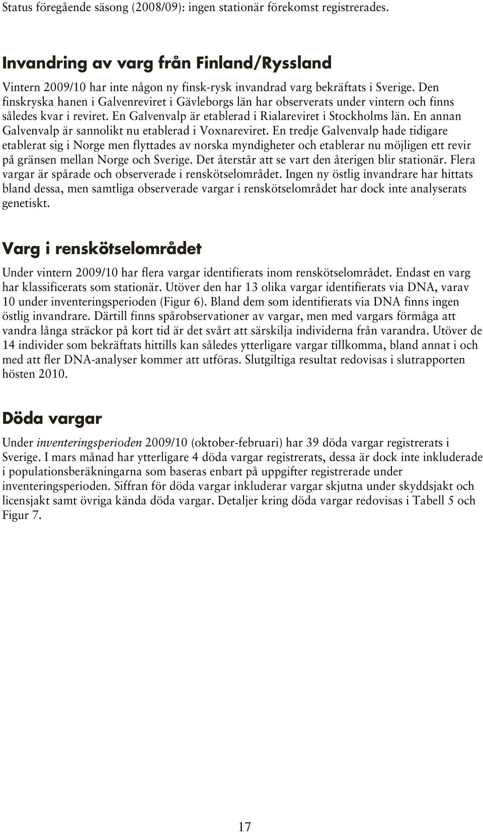 En annan Galvenvalp är sannolikt nu etablerad i Voxnareviret.