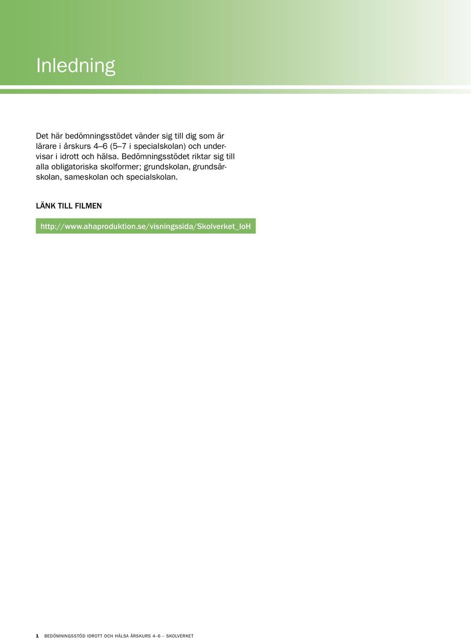 Bedömningsstödet riktar sig till alla obligatoriska skolformer; grundskolan, grundsärskolan,