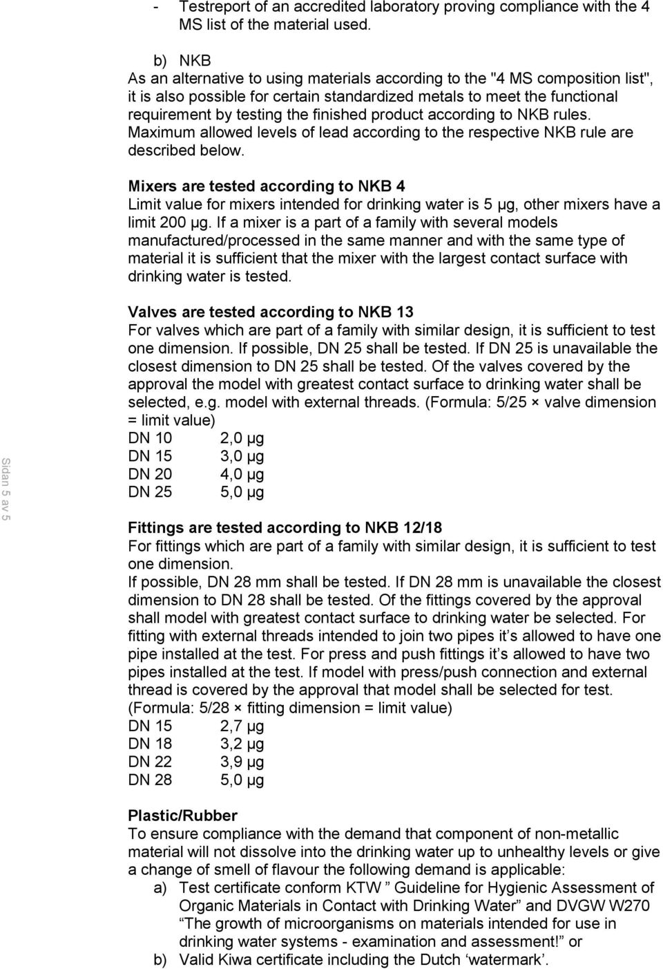 product according to NKB rules. Maximum allowed levels of lead according to the respective NKB rule are described below.