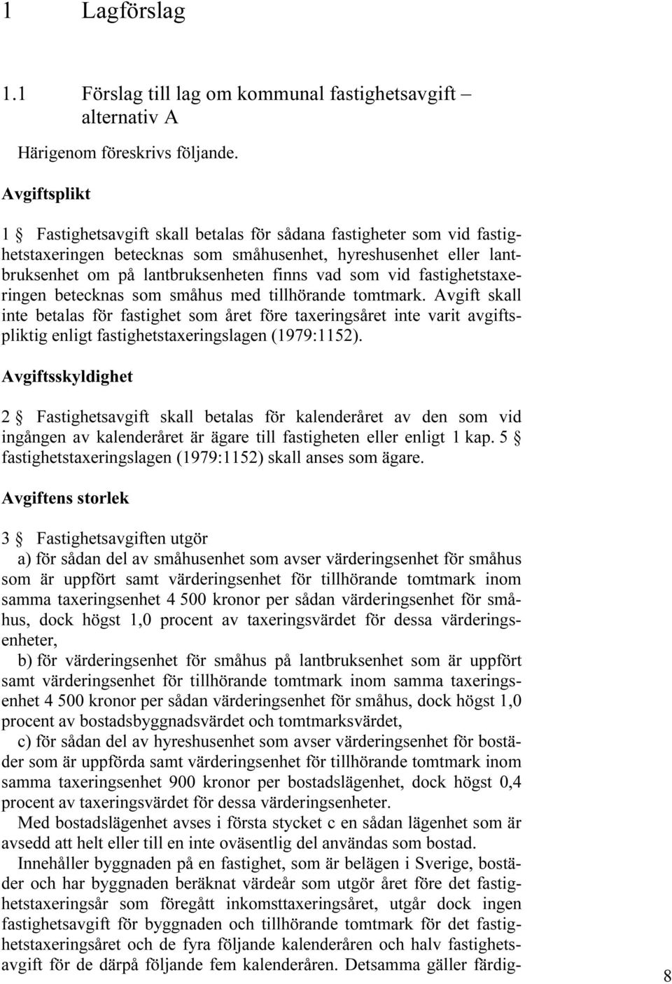 vid fastighetstaxeringen betecknas som småhus med tillhörande tomtmark.