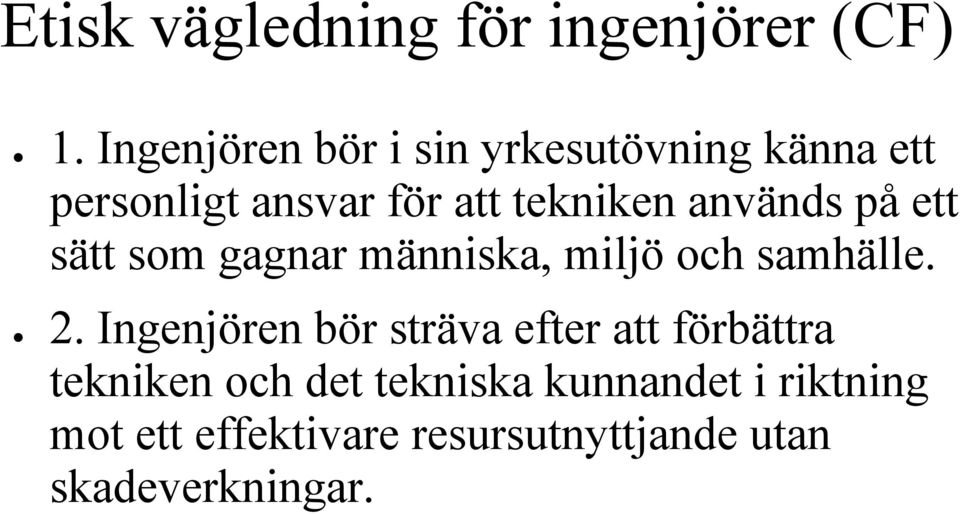 används på ett sätt som gagnar människa, miljö och samhälle. 2.