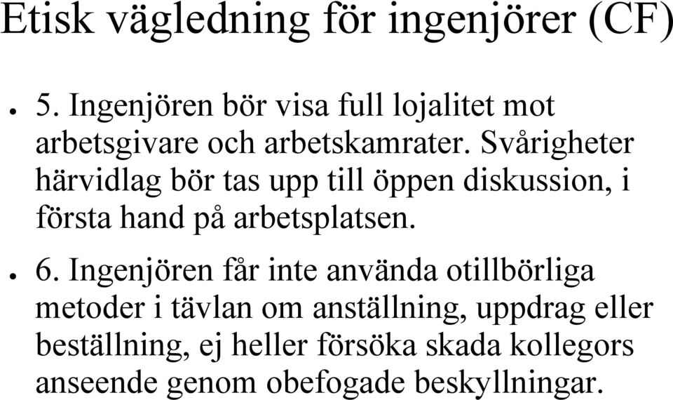 Svårigheter härvidlag bör tas upp till öppen diskussion, i första hand på arbetsplatsen. 6.