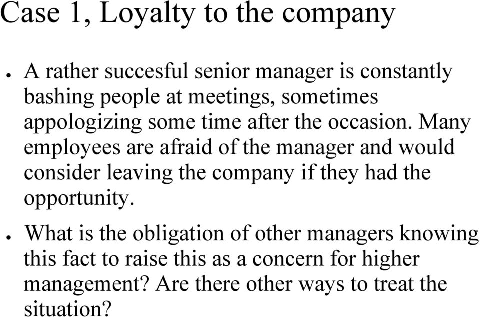 Many employees are afraid of the manager and would consider leaving the company if they had the
