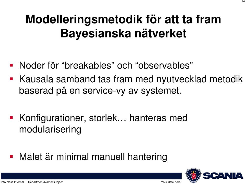 nyutvecklad metodik baserad på en service-vy av systemet.