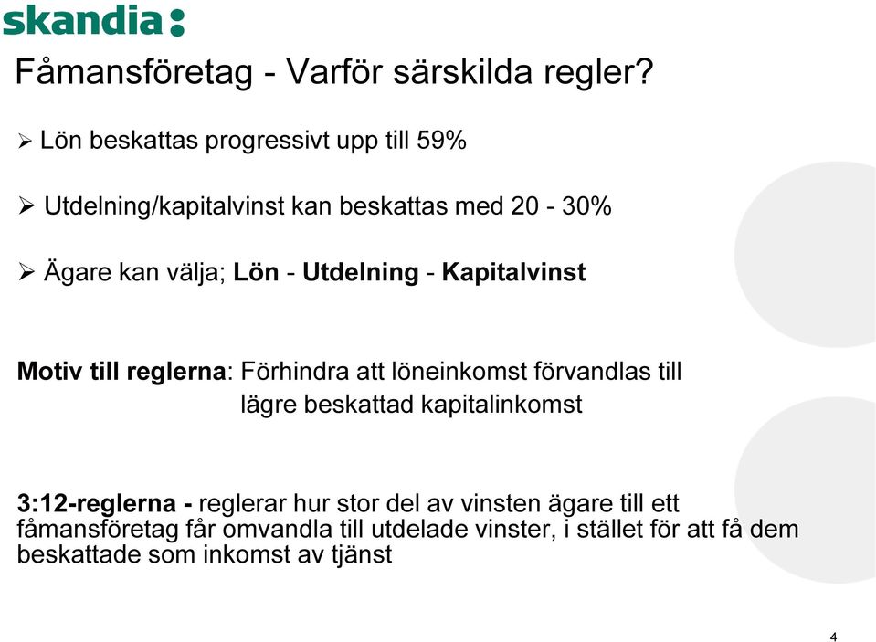 Utdelning - Kapitalvinst Motiv till reglerna: Förhindra att löneinkomst förvandlas till lägre beskattad