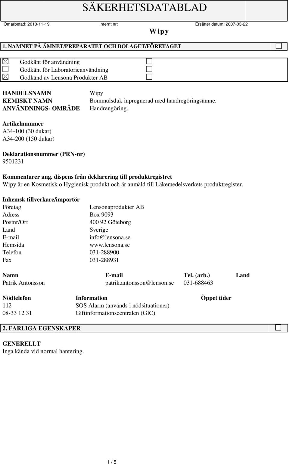 dispens från deklarering till produktregistret är en Kosmetisk o Hygienisk produkt och är anmäld till Läkemedelsverkets produktregister.