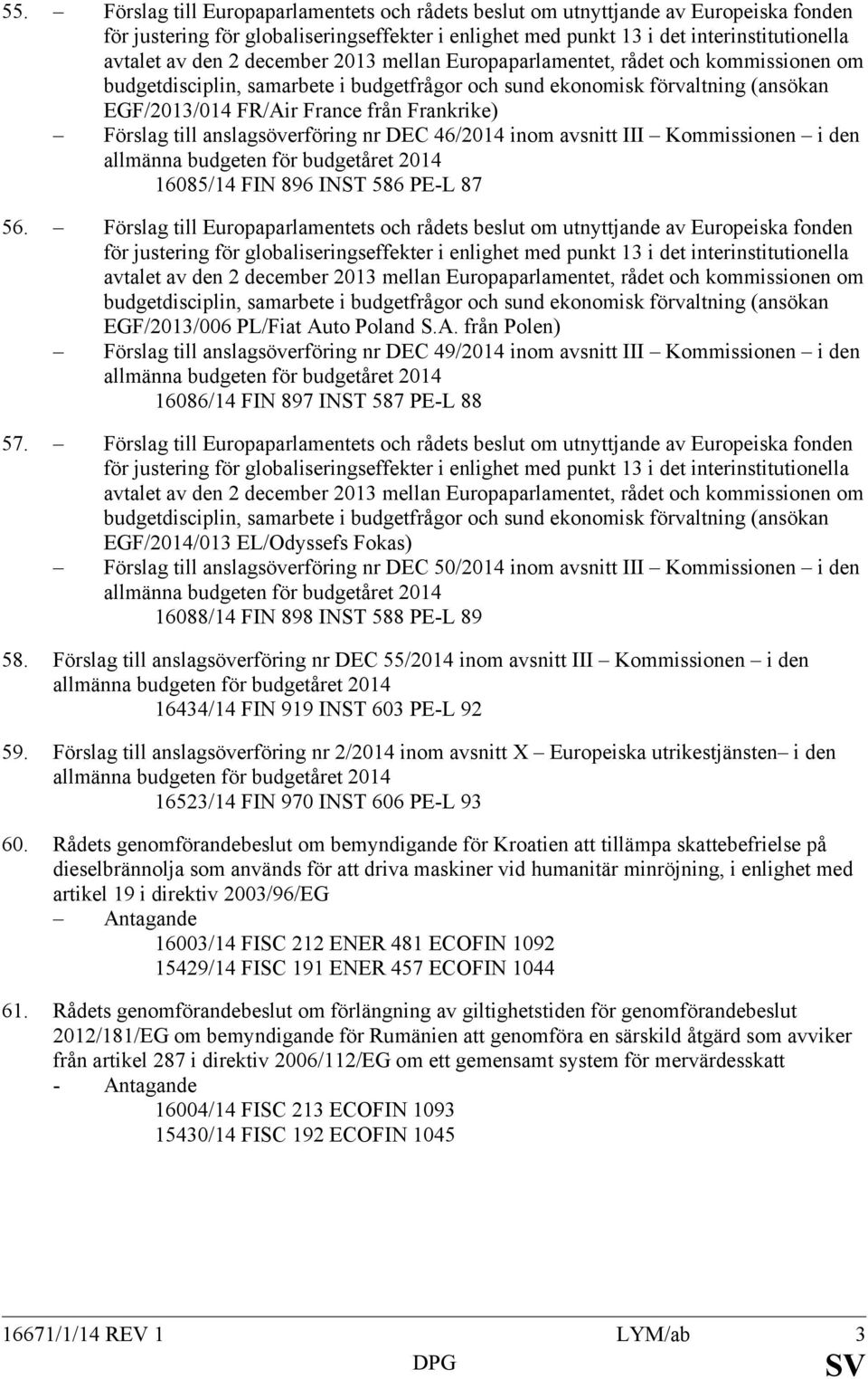 till anslagsöverföring nr DEC 46/2014 inom avsnitt III Kommissionen i den allmänna budgeten för budgetåret 2014 16085/14 FIN 896 INST 586 PE-L 87 56.