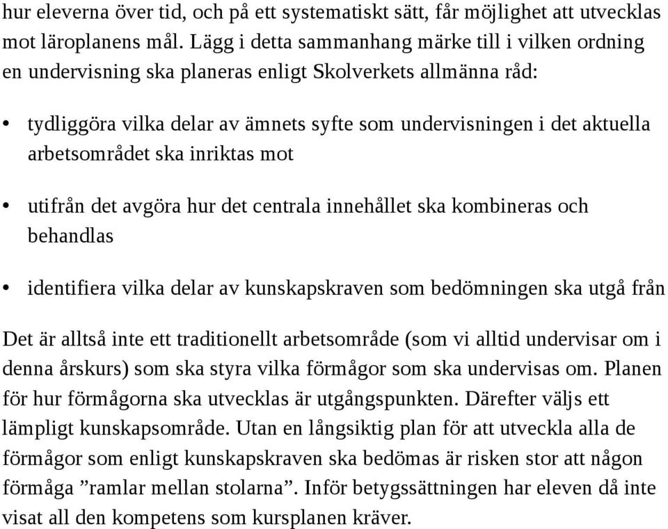 arbetsområdet ska inriktas mot utifrån det avgöra hur det centrala innehållet ska kombineras och behandlas identifiera vilka delar av kunskapskraven som bedömningen ska utgå från Det är alltså inte