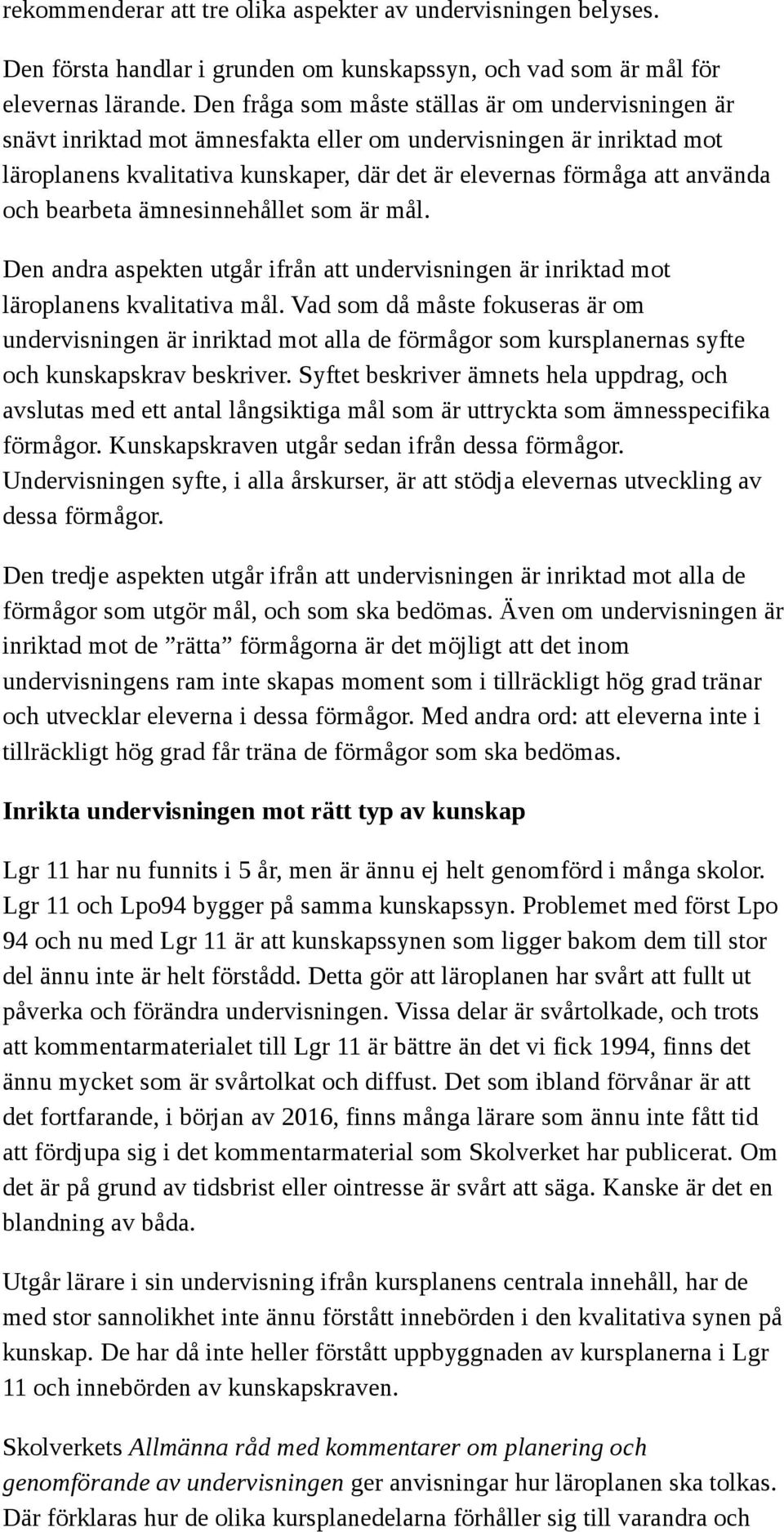 och bearbeta ämnesinnehållet som är mål. Den andra aspekten utgår ifrån att undervisningen är inriktad mot läroplanens kvalitativa mål.