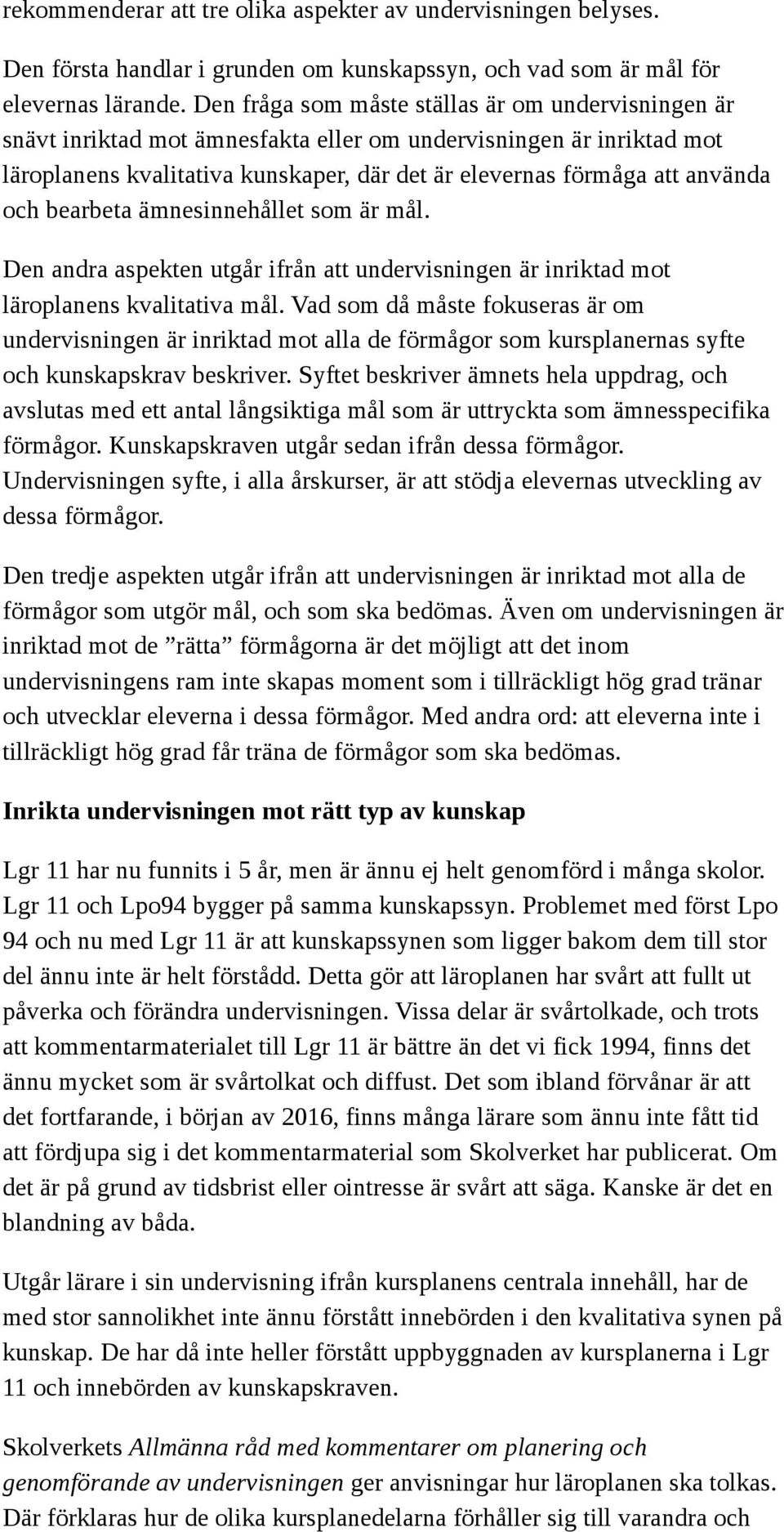 och bearbeta ämnesinnehållet som är mål. Den andra aspekten utgår ifrån att undervisningen är inriktad mot läroplanens kvalitativa mål.