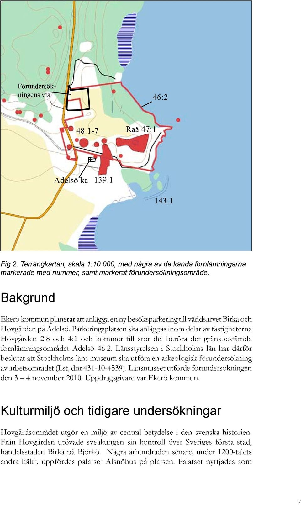 Bakgrund Ekerö kommun planerar att anlägga en ny besöksparkering till världsarvet Birka och Hovgården på Adelsö.