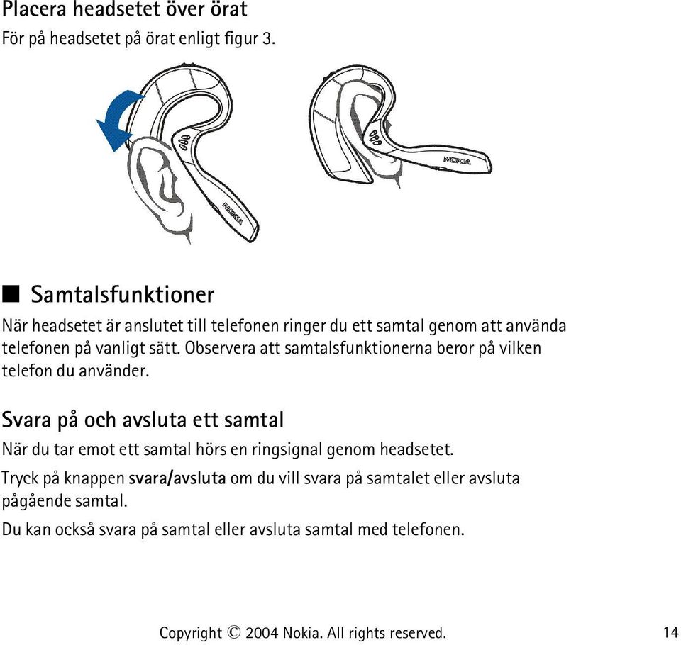 Observera att samtalsfunktionerna beror på vilken telefon du använder.