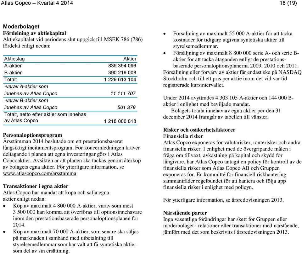 Copco 1 218 000 018 Personaloptionsprogram Årsstämman beslutade om ett prestationsbaserat långsiktigt incitamentsprogram.