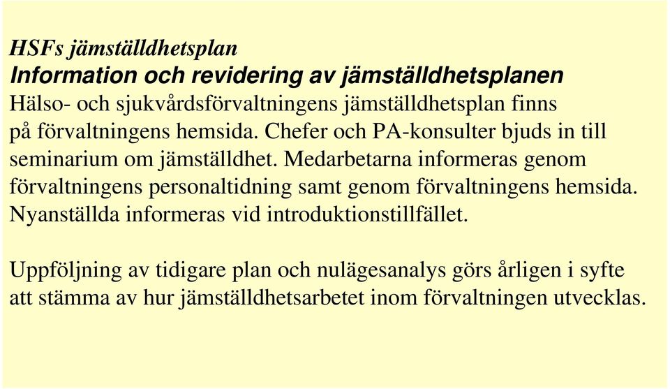 Medarbetarna informeras genom förvaltningens personaltidning samt genom förvaltningens hemsida.