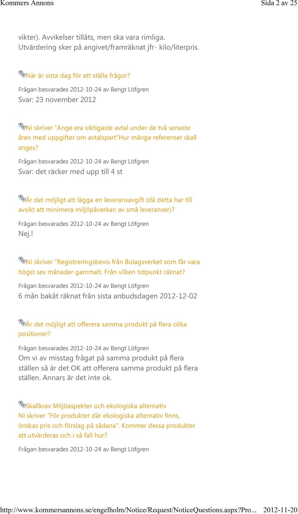 Svar: det räcker med upp till 4 st Är det möjligt att lägga en leveransavgift (då detta har till avsikt att minimera miljöpåverkan av små leveranser)? Nej.