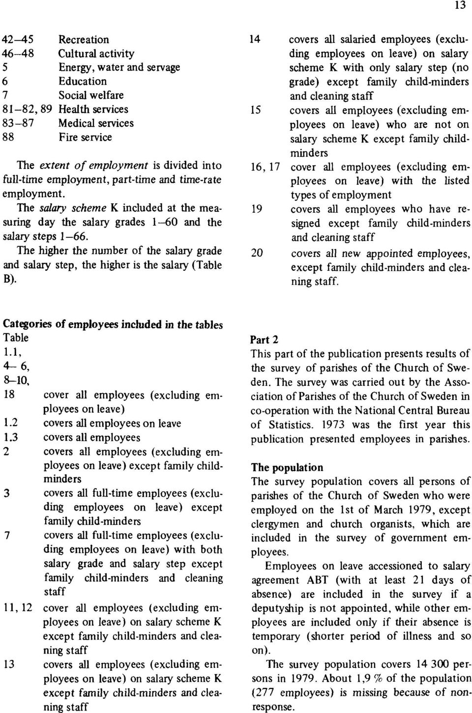 The higher the number of the salary grade and salary step, the higher is the salary (Table B).
