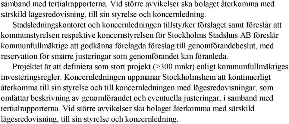 förelagda föreslag till genomförandebeslut, med reservation för smärre justeringar som genomförandet kan föranleda.