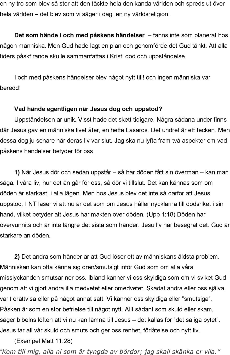 Att alla tiders påskfirande skulle sammanfattas i Kristi död och uppståndelse. beredd! I och med påskens händelser blev något nytt till!