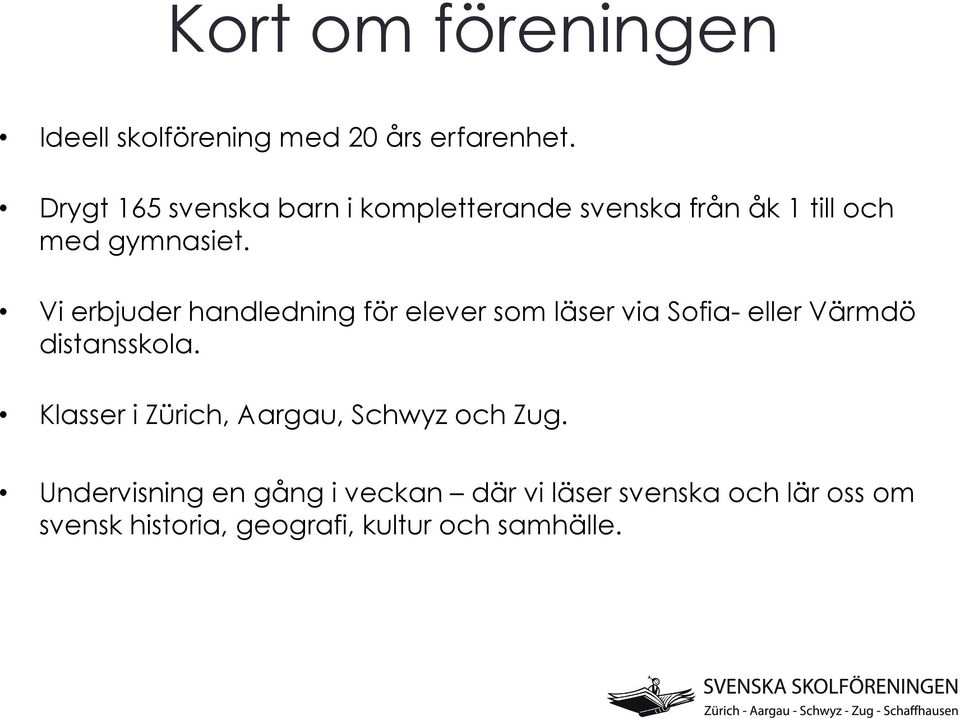 Vi erbjuder handledning för elever som läser via Sofia- eller Värmdö distansskola.
