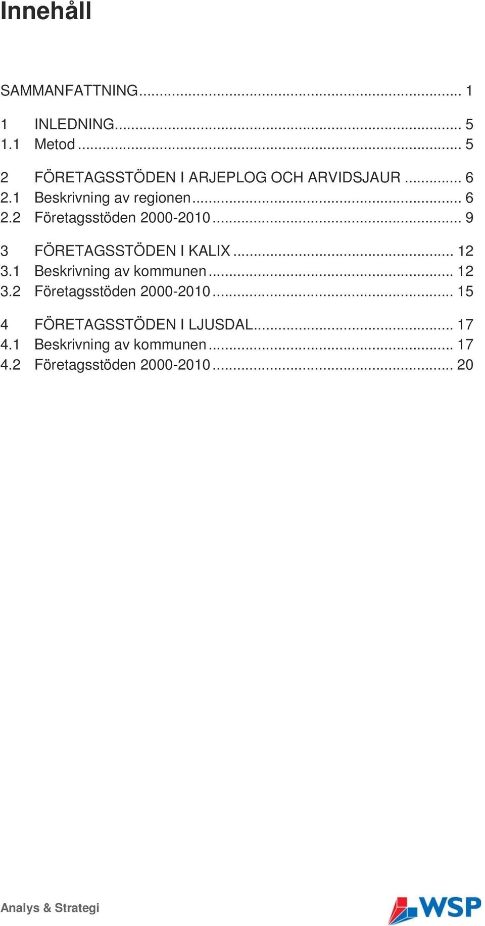 .. 9 3 FÖRETAGSSTÖDEN I KALIX... 12 3.1 Beskrivning av kommunen... 12 3.2 Företagsstöden 2000-2010.
