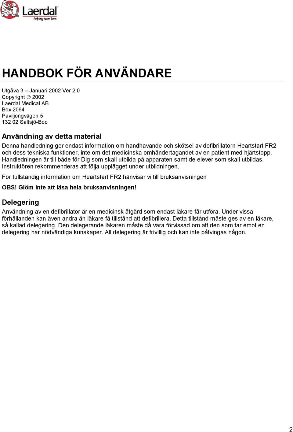 Heartstart FR2 och dess tekniska funktioner, inte om det medicinska omhändertagandet av en patient med hjärtstopp.