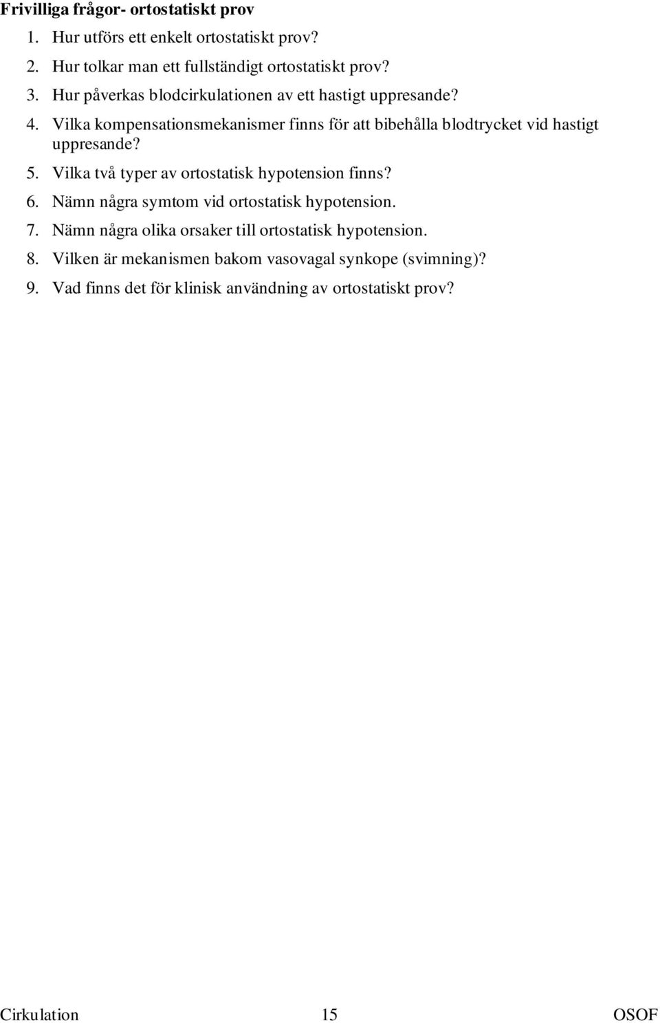 Vilka kompensationsmekanismer finns för att bibehålla blodtrycket vid hastigt uppresande? 5. Vilka två typer av ortostatisk hypotension finns? 6.
