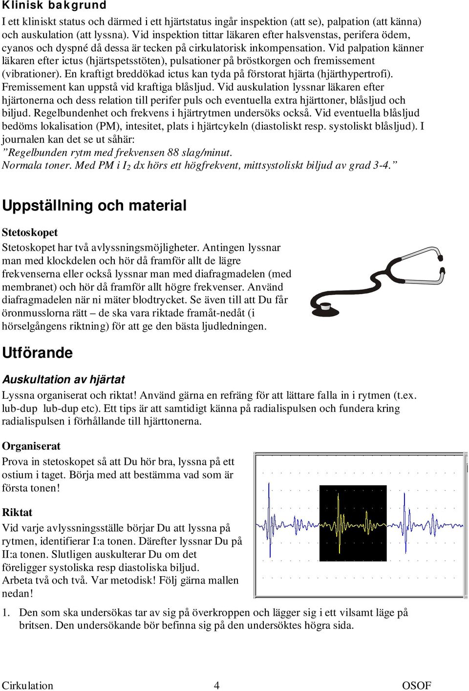 Efter genomförd laboration förväntas du kunna redogöra för ...