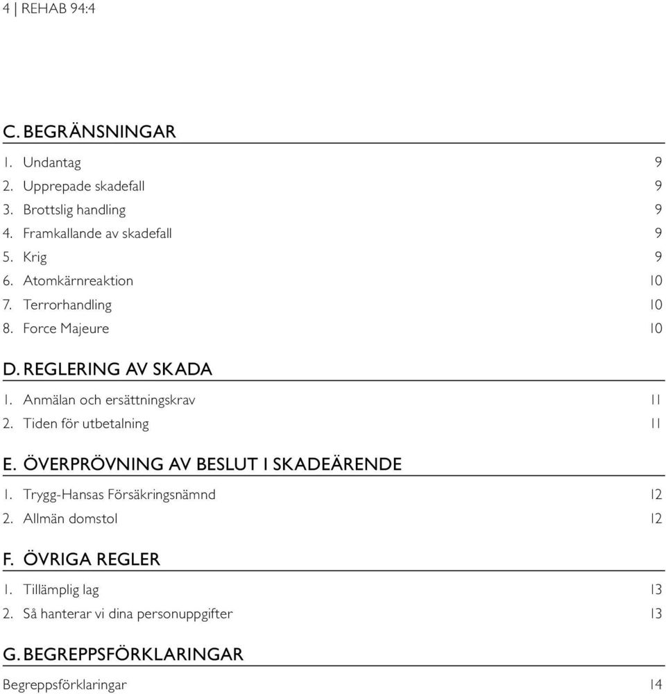 Anmälan och ersättningskrav 11 2. Tiden för utbetalning 11 E. ÖVERPRÖVNING AV BESLUT I SKADEÄRENDE 1.