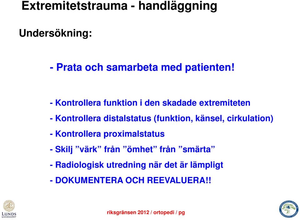 (funktion, känsel, cirkulation) - Kontrollera proximalstatus - Skilj värk från