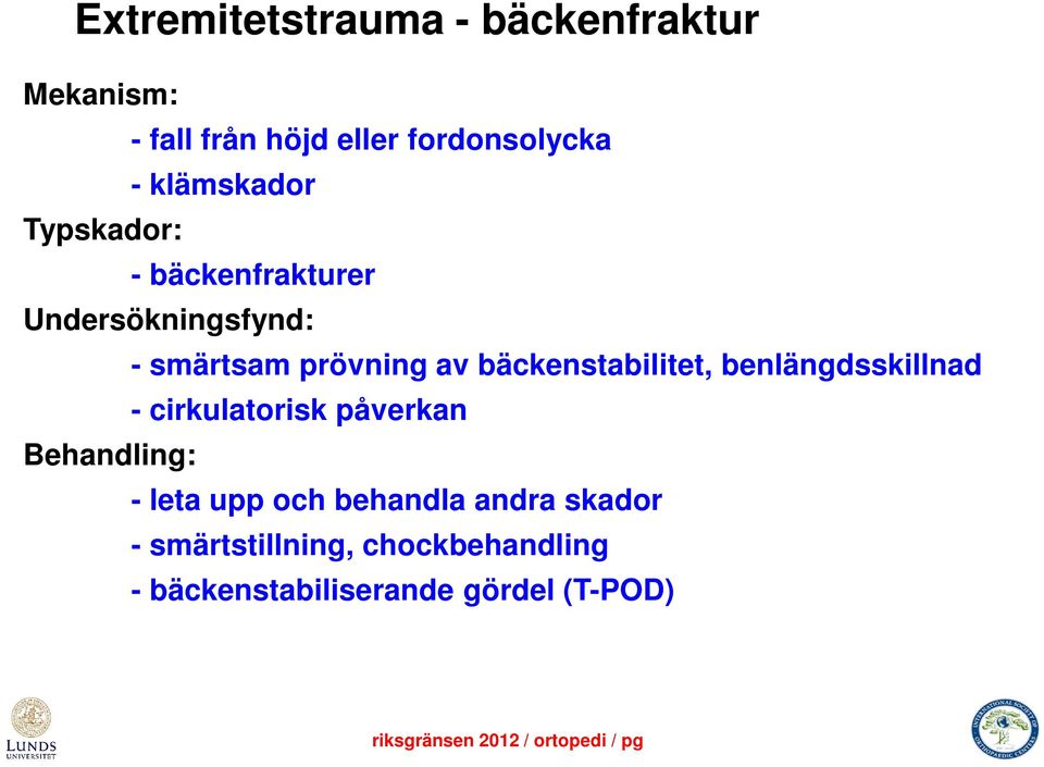 bäckenstabilitet, benlängdsskillnad - cirkulatorisk påverkan Behandling: - leta upp