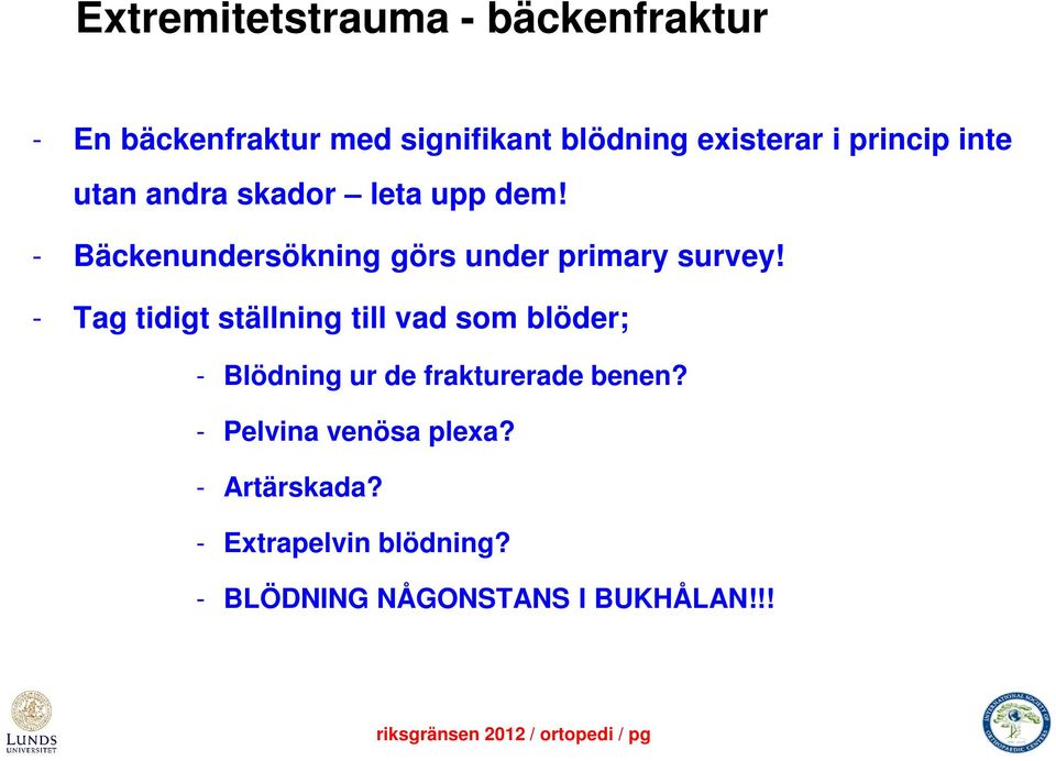 - Bäckenundersökning görs under primary survey!