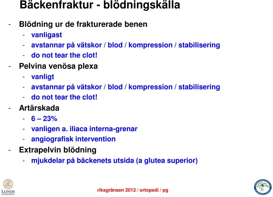 - Pelvina venösa plexa - vanligt - avstannar på vätskor / blod  - Artärskada - 6 23% - vanligen a.