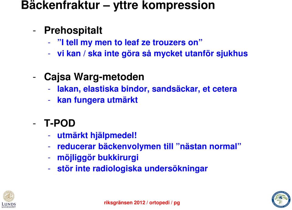 bindor, sandsäckar, et cetera - kan fungera utmärkt - T-POD - utmärkt hjälpmedel!